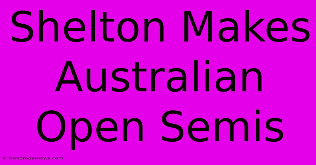 Shelton Makes Australian Open Semis