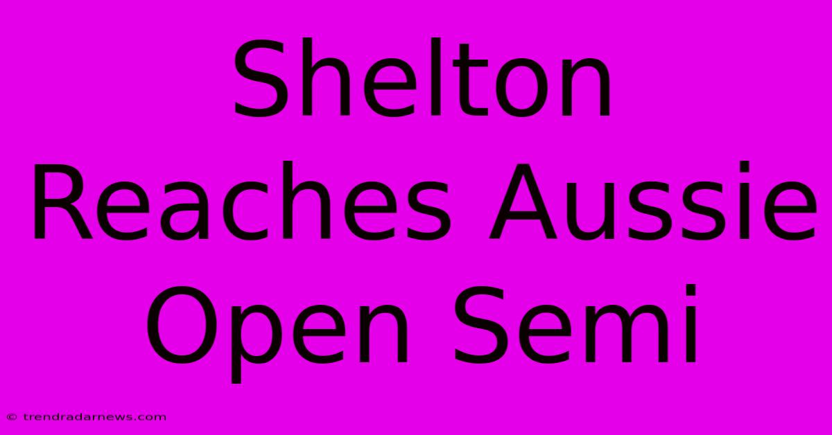 Shelton Reaches Aussie Open Semi