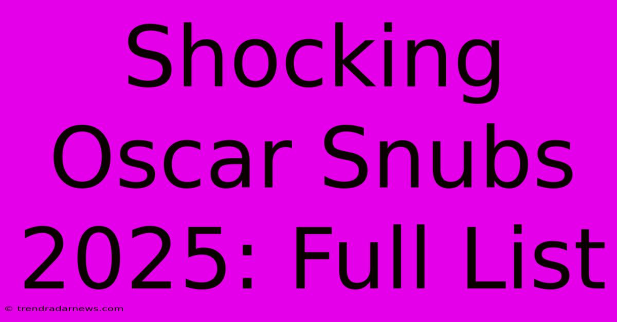 Shocking Oscar Snubs 2025: Full List