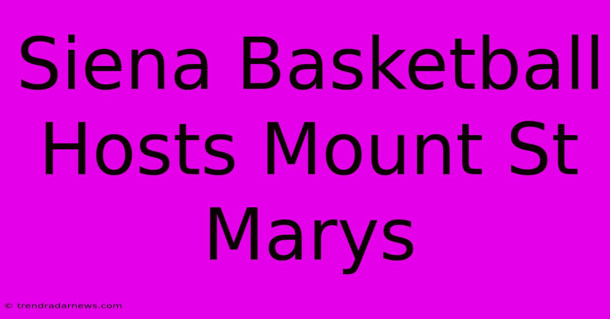 Siena Basketball Hosts Mount St Marys