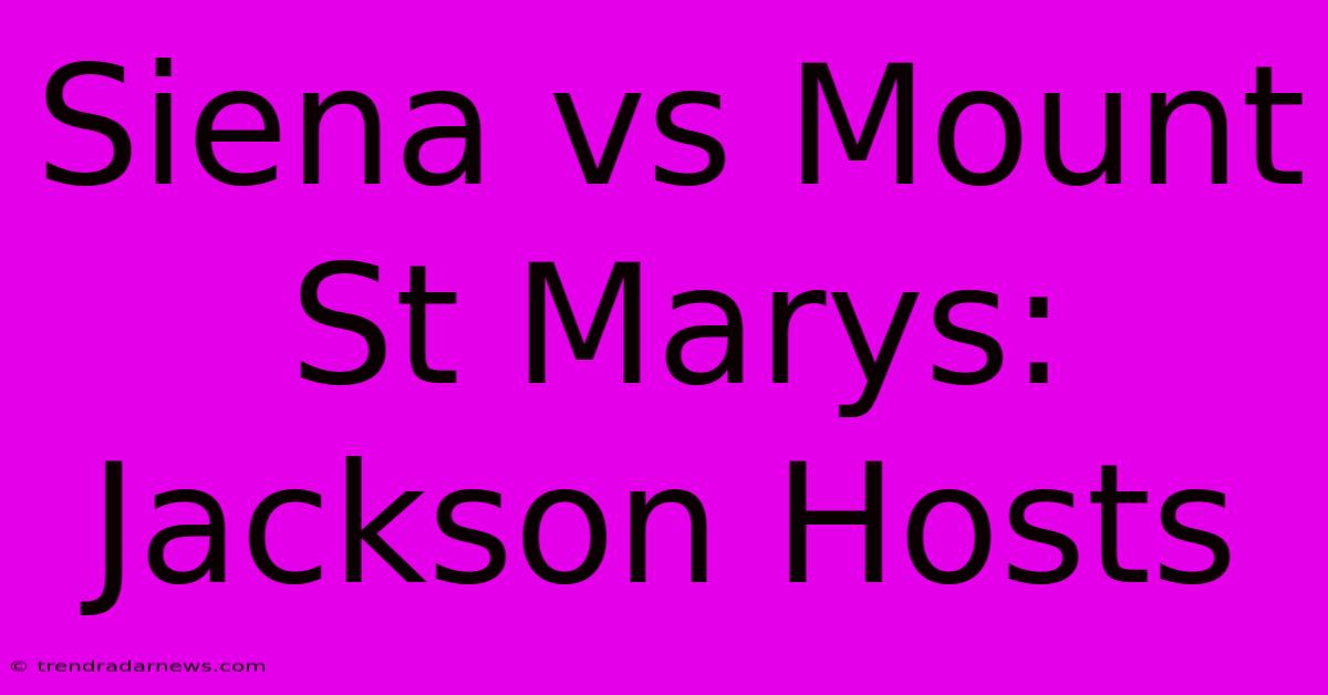 Siena Vs Mount St Marys: Jackson Hosts