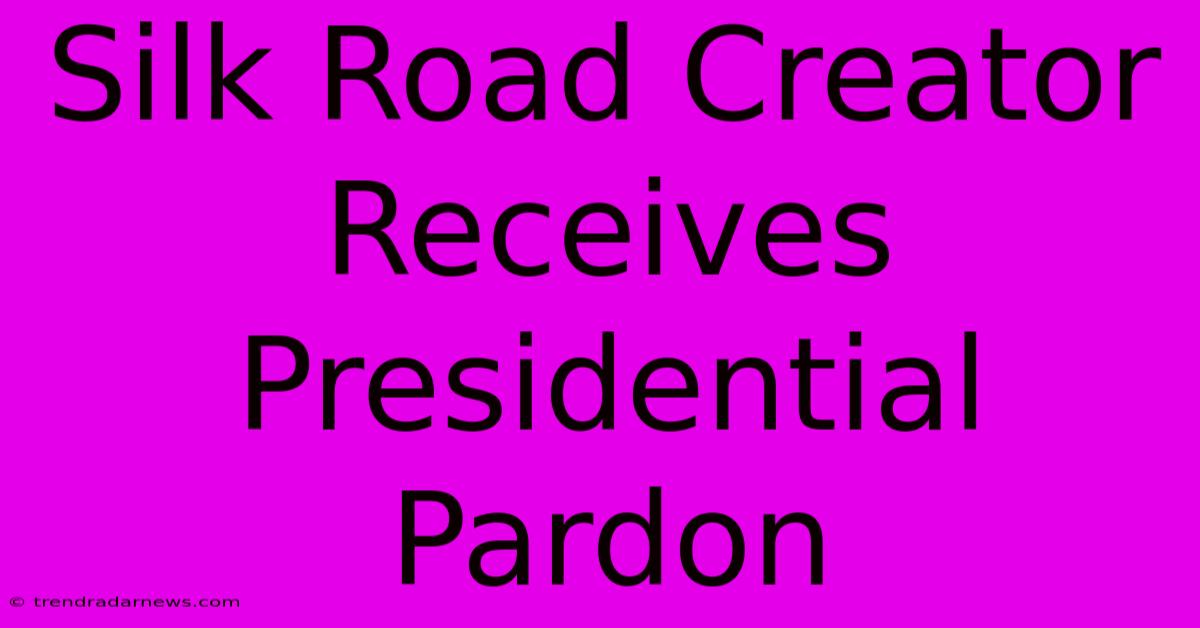 Silk Road Creator Receives Presidential Pardon