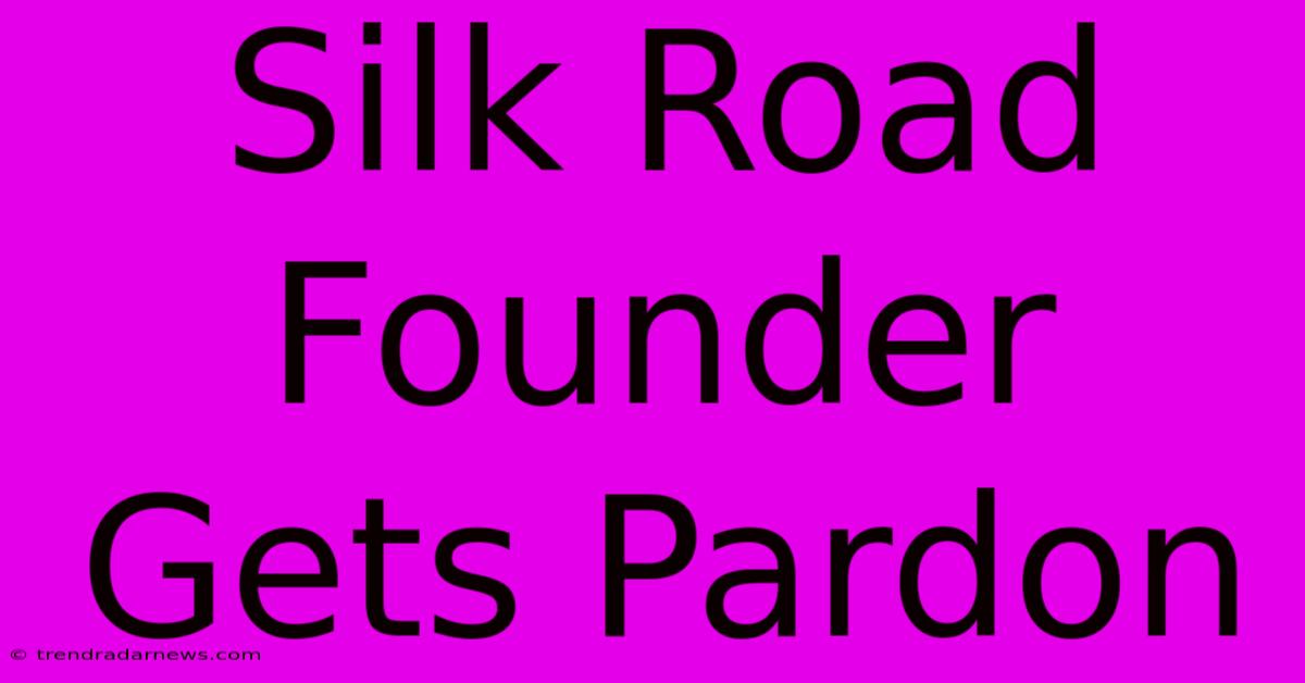 Silk Road Founder Gets Pardon