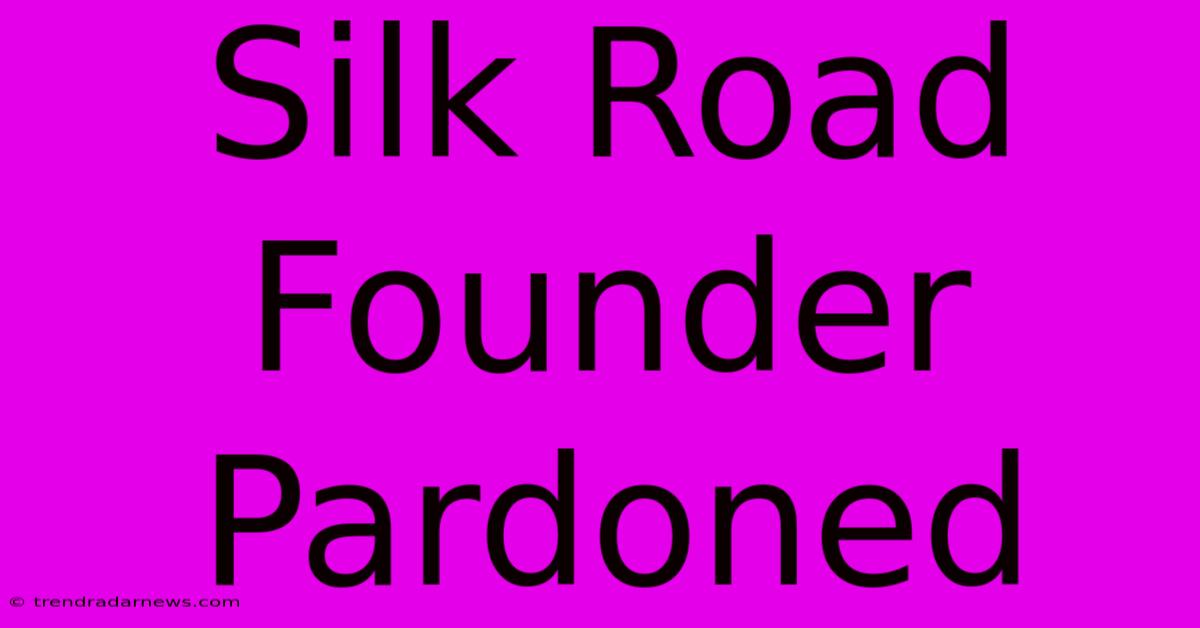 Silk Road Founder Pardoned