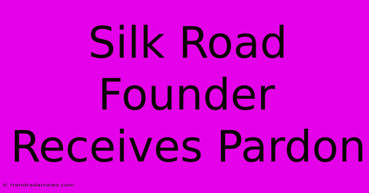 Silk Road Founder Receives Pardon