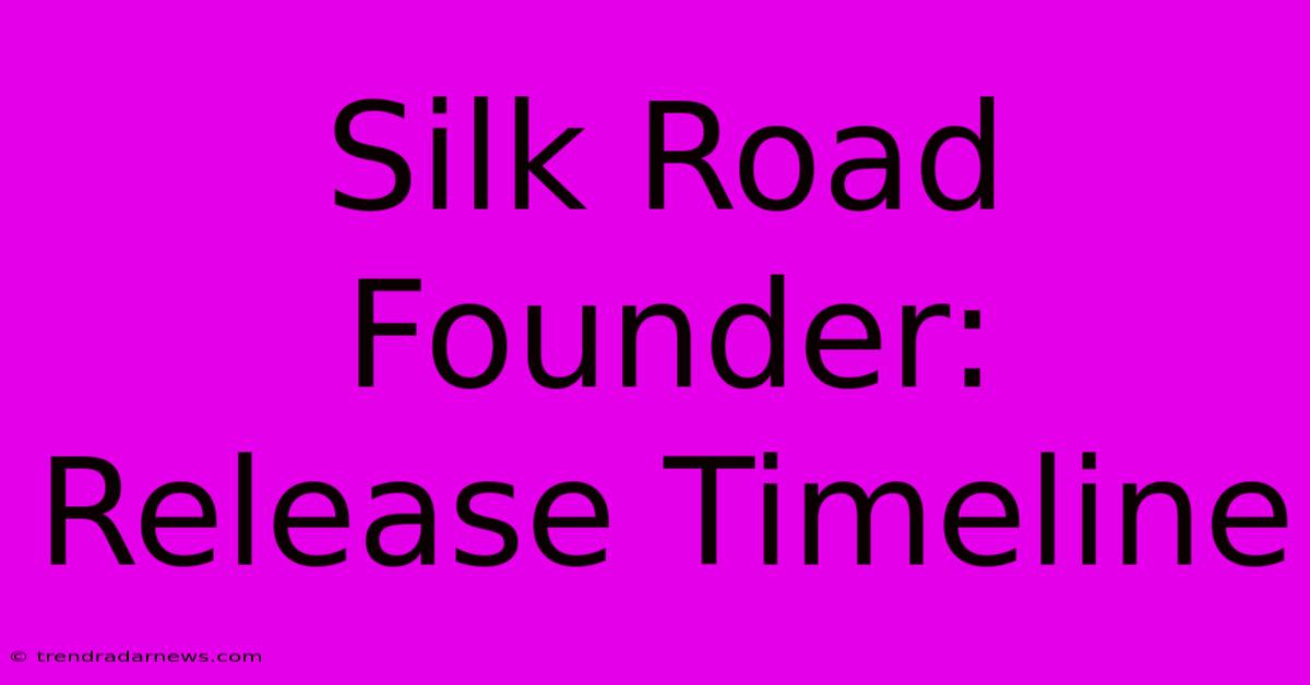 Silk Road Founder: Release Timeline