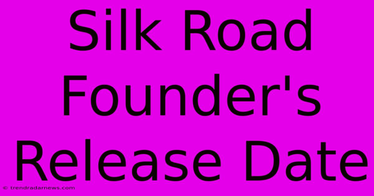 Silk Road Founder's Release Date