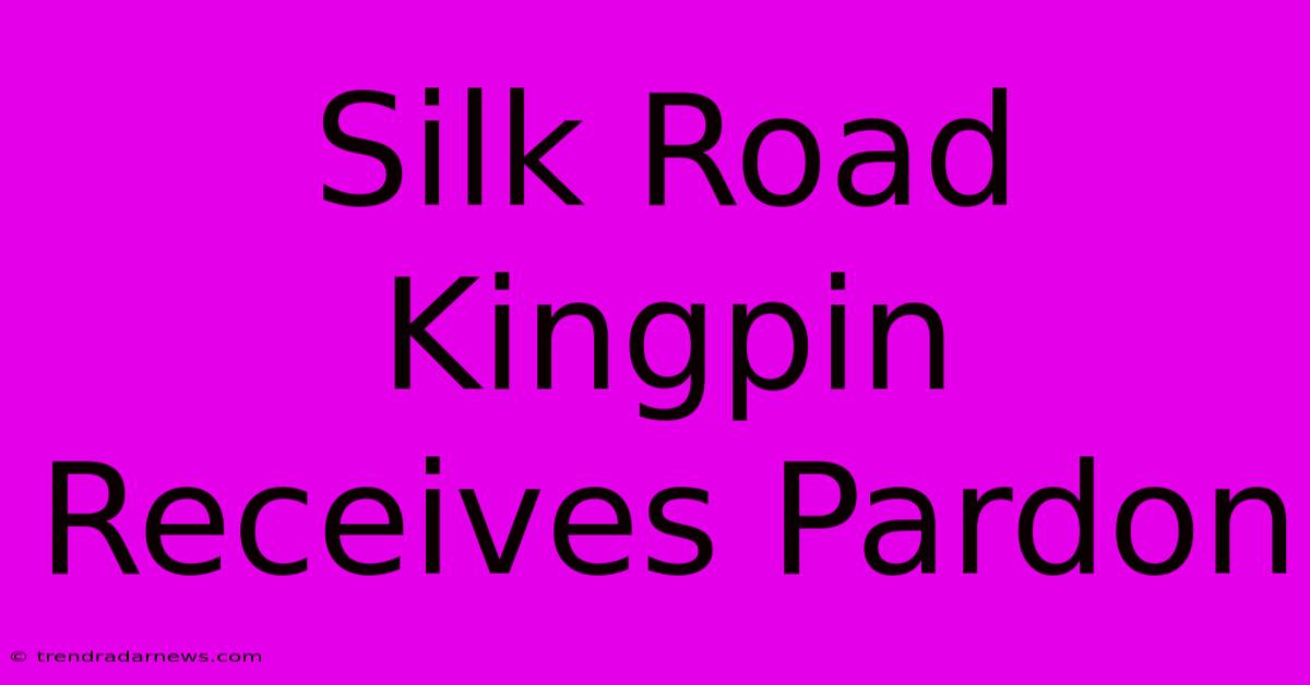 Silk Road Kingpin Receives Pardon