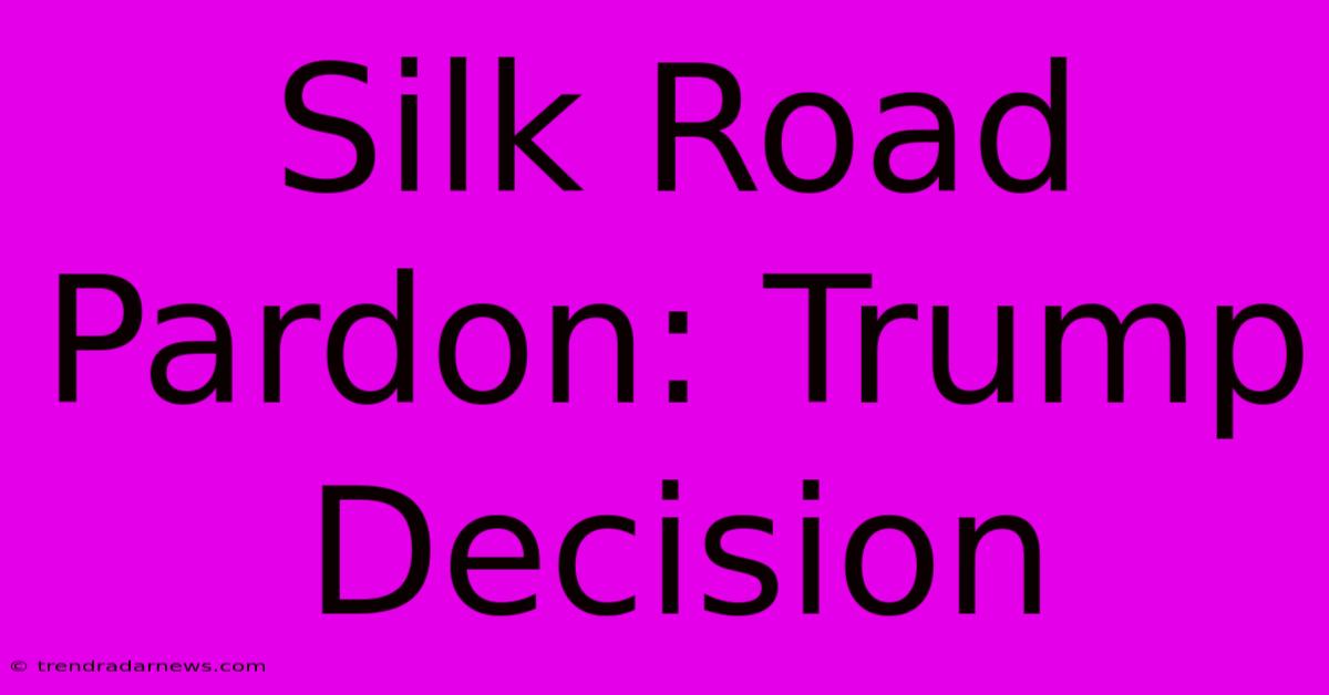 Silk Road Pardon: Trump Decision