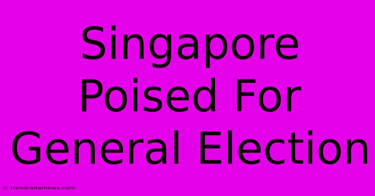 Singapore Poised For General Election