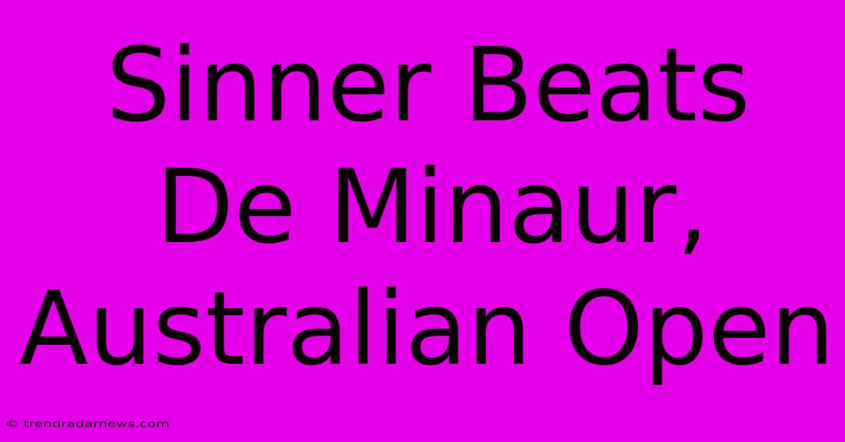 Sinner Beats De Minaur, Australian Open