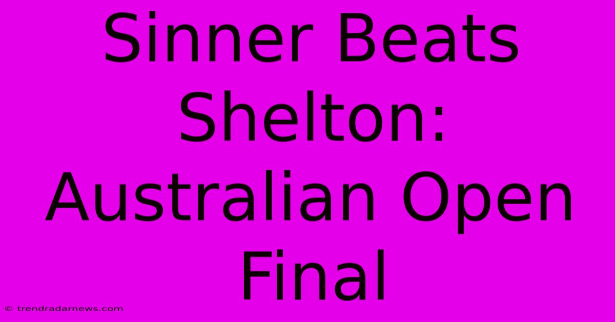 Sinner Beats Shelton: Australian Open Final