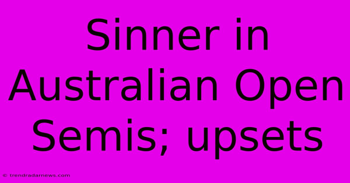 Sinner In Australian Open Semis; Upsets