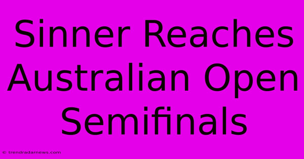 Sinner Reaches Australian Open Semifinals