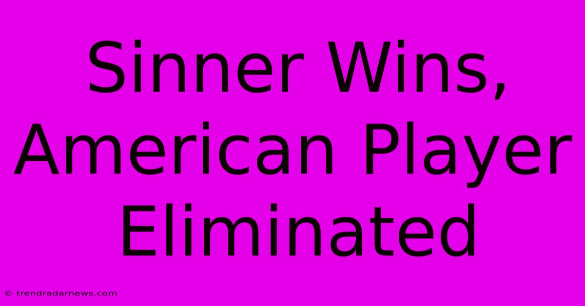 Sinner Wins, American Player Eliminated