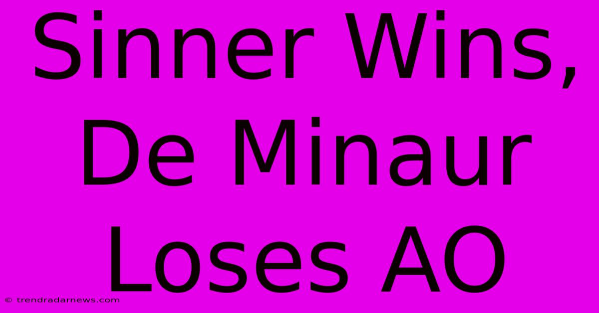 Sinner Wins, De Minaur Loses AO