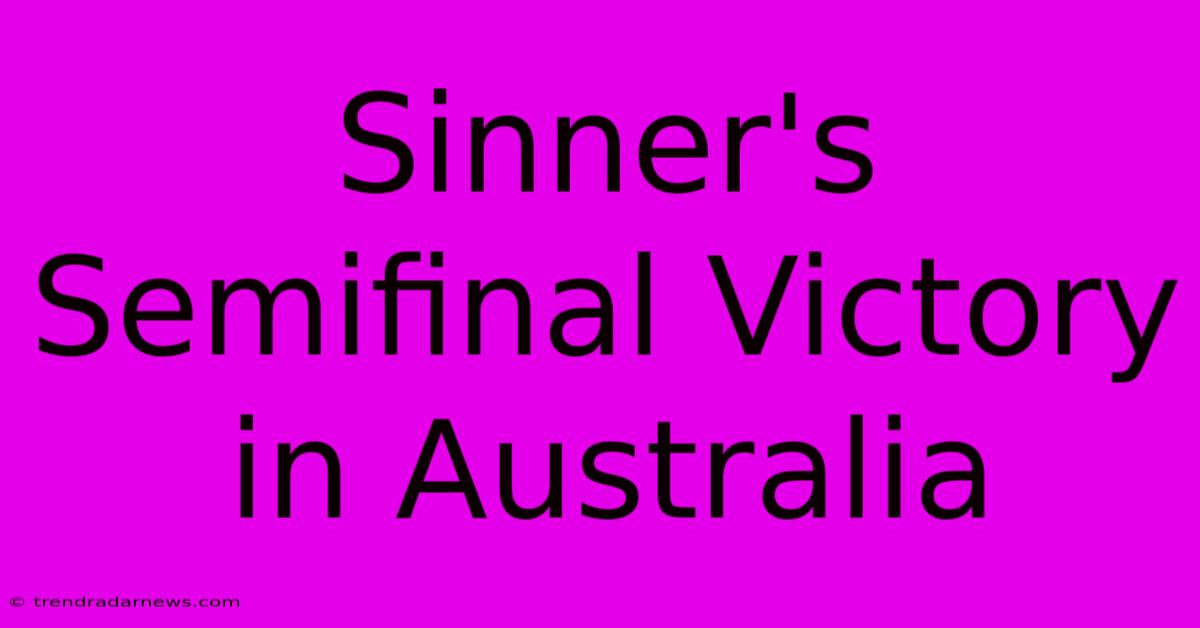 Sinner's Semifinal Victory In Australia