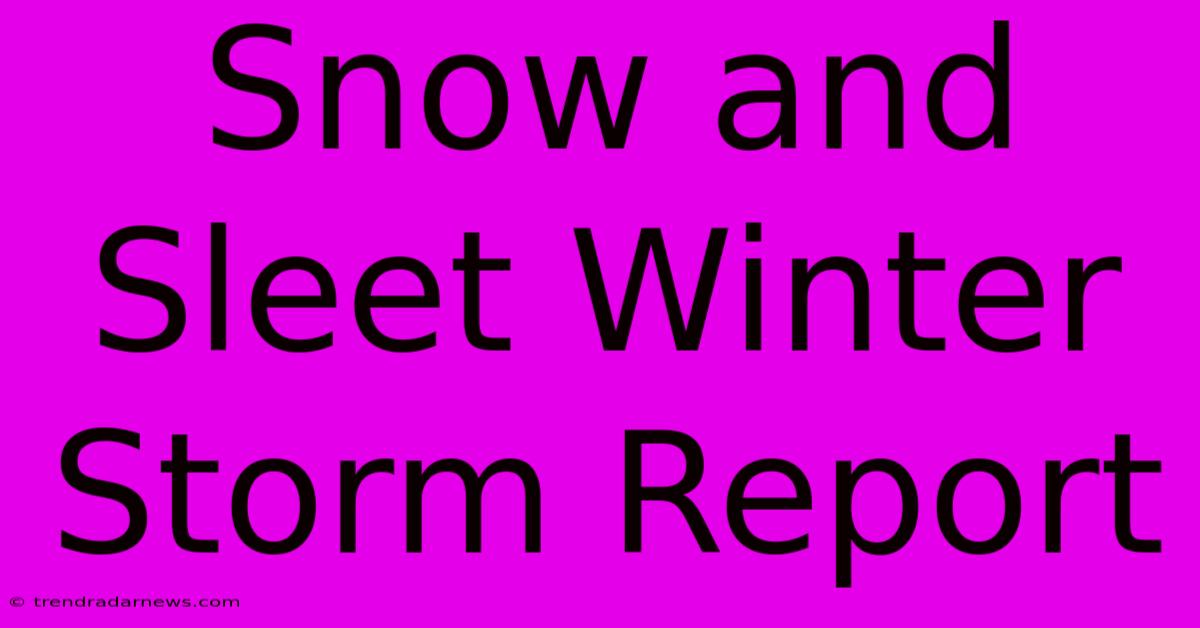 Snow And Sleet Winter Storm Report