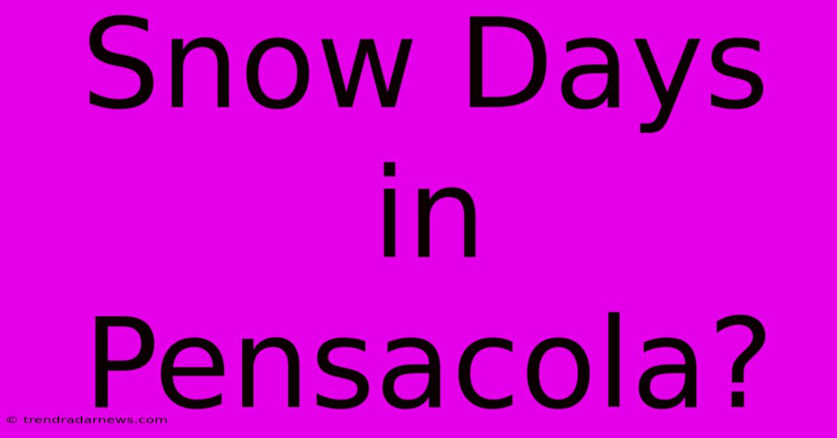 Snow Days In Pensacola?