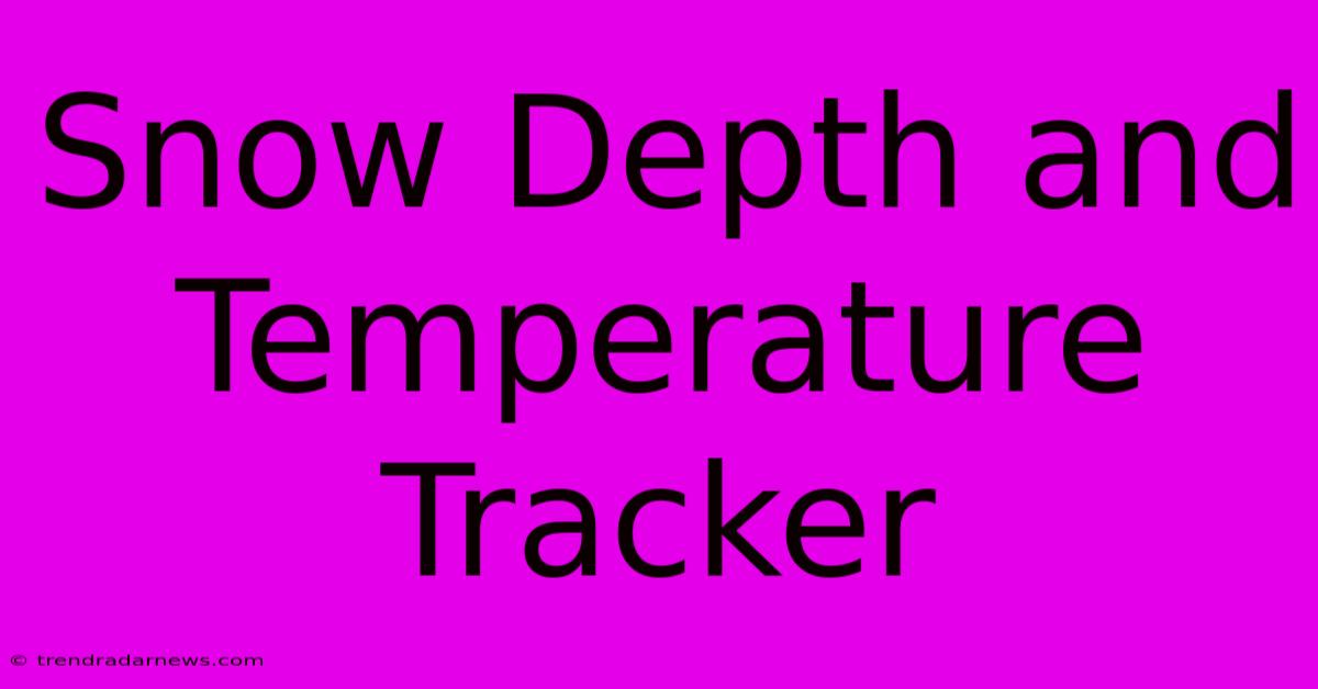 Snow Depth And Temperature Tracker