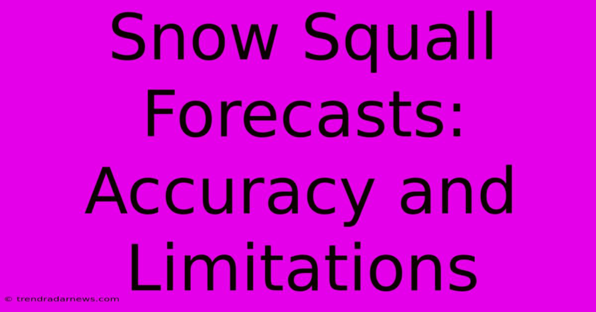 Snow Squall Forecasts: Accuracy And Limitations