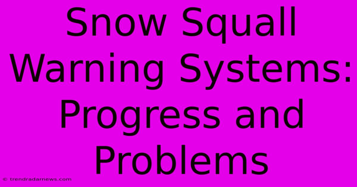 Snow Squall Warning Systems: Progress And Problems