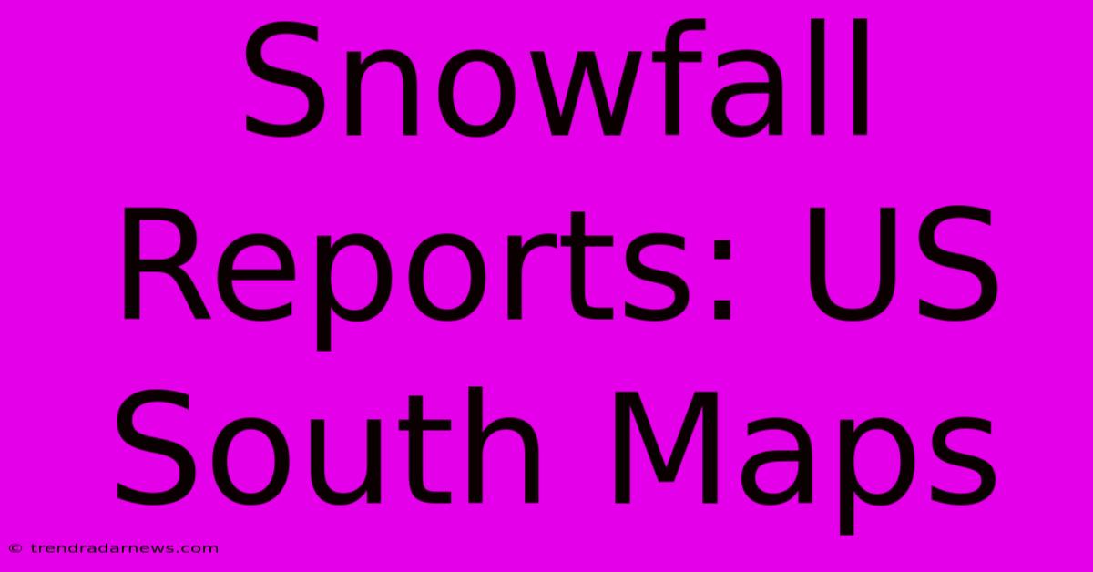 Snowfall Reports: US South Maps