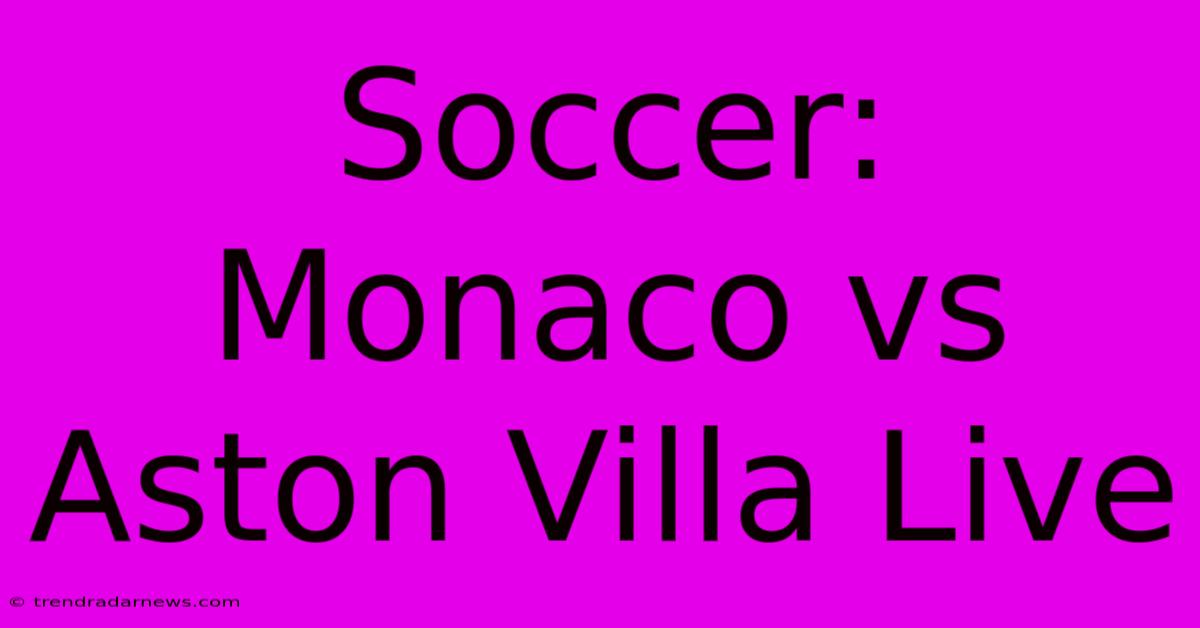 Soccer: Monaco Vs Aston Villa Live