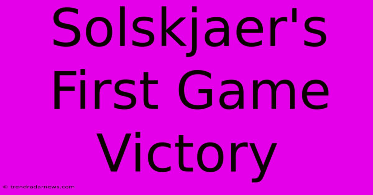 Solskjaer's First Game Victory