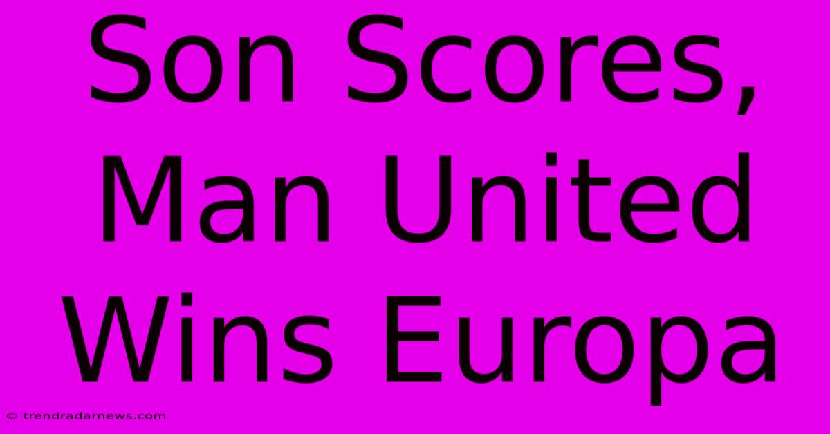 Son Scores, Man United Wins Europa