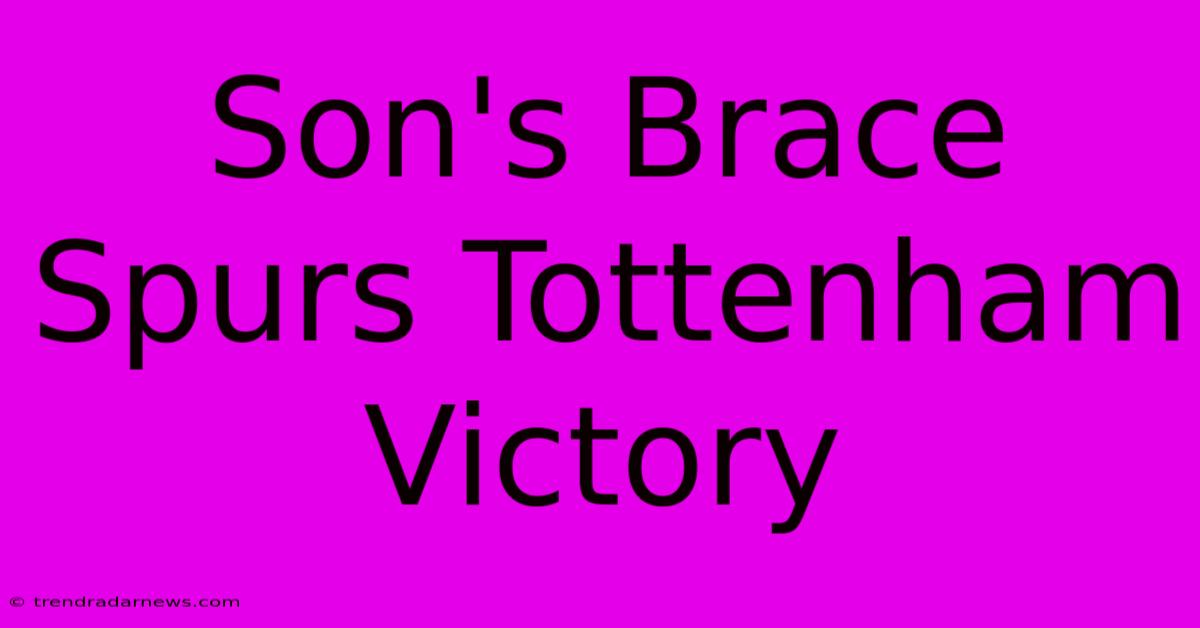 Son's Brace Spurs Tottenham Victory