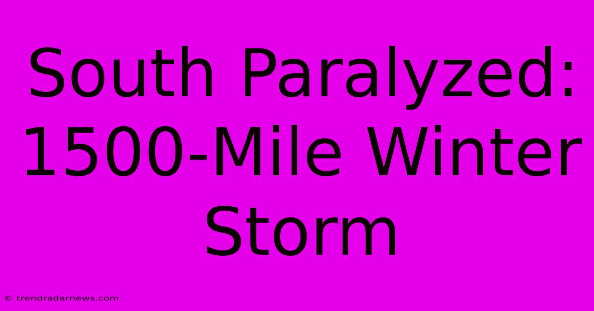 South Paralyzed: 1500-Mile Winter Storm