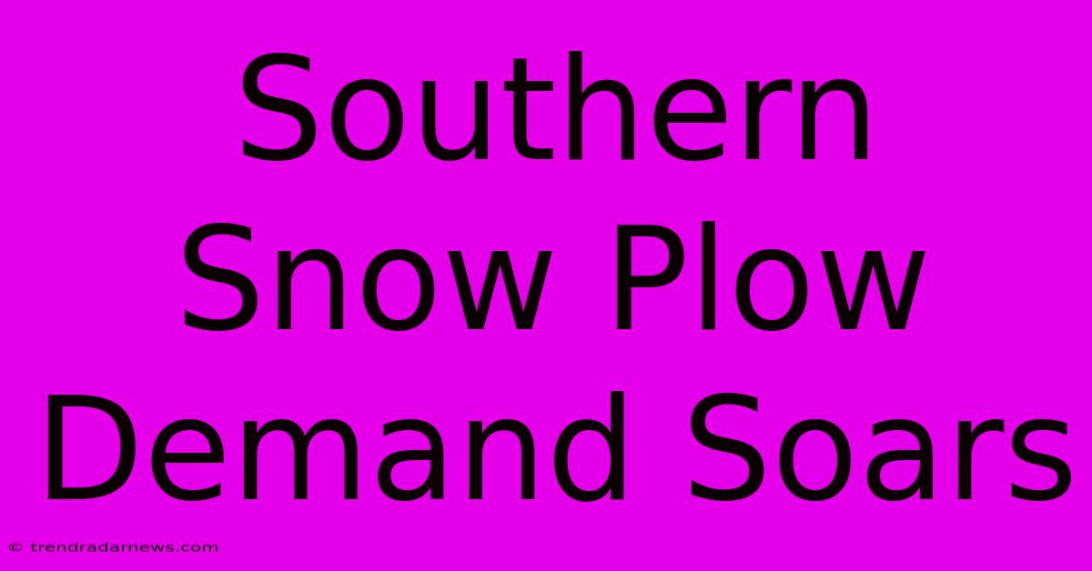 Southern Snow Plow Demand Soars