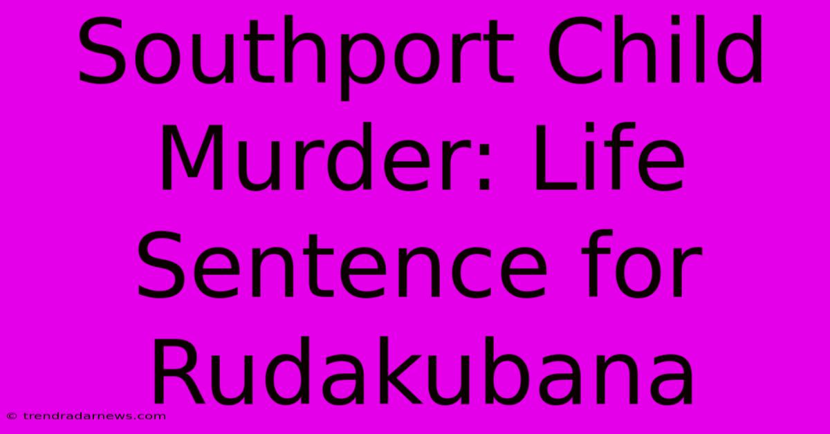 Southport Child Murder: Life Sentence For Rudakubana