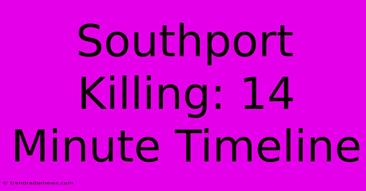 Southport Killing: 14 Minute Timeline