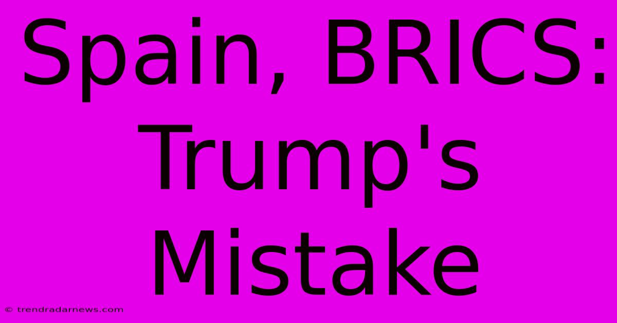 Spain, BRICS: Trump's Mistake