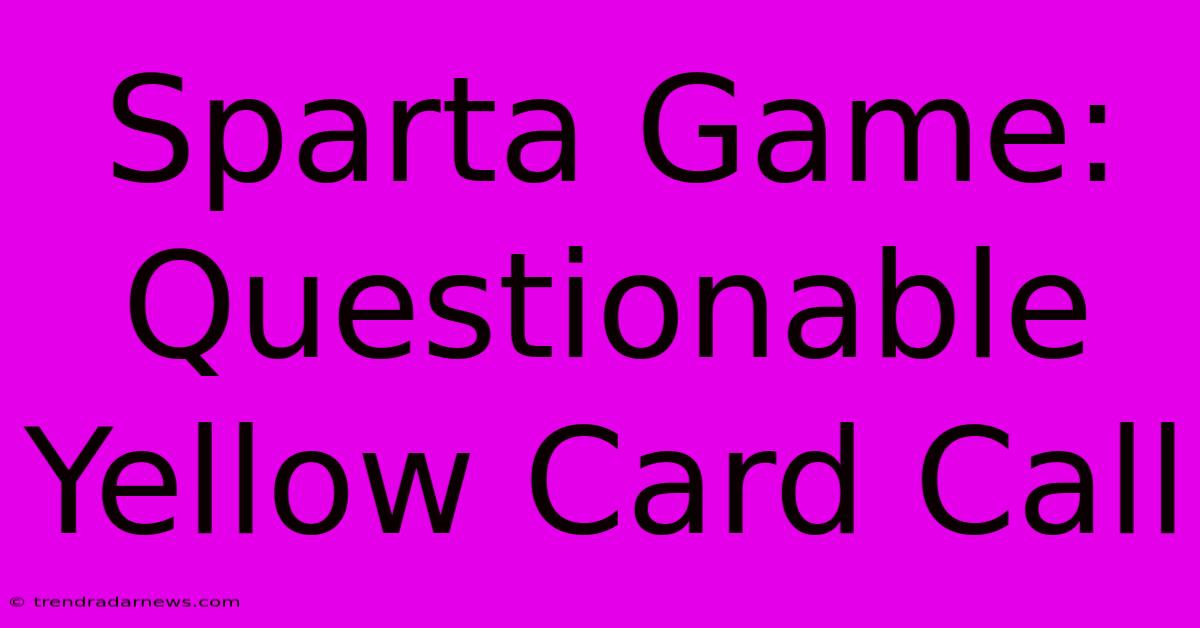 Sparta Game: Questionable Yellow Card Call