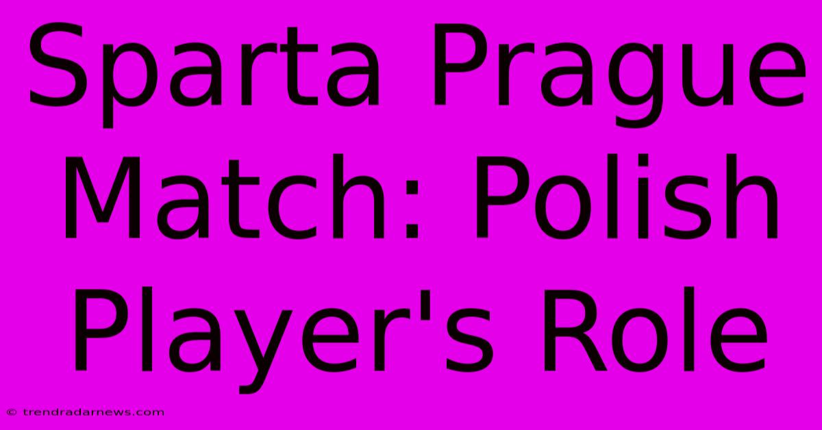 Sparta Prague Match: Polish Player's Role