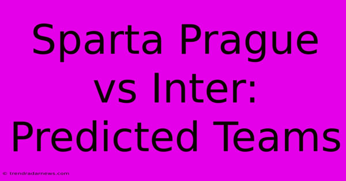 Sparta Prague Vs Inter: Predicted Teams