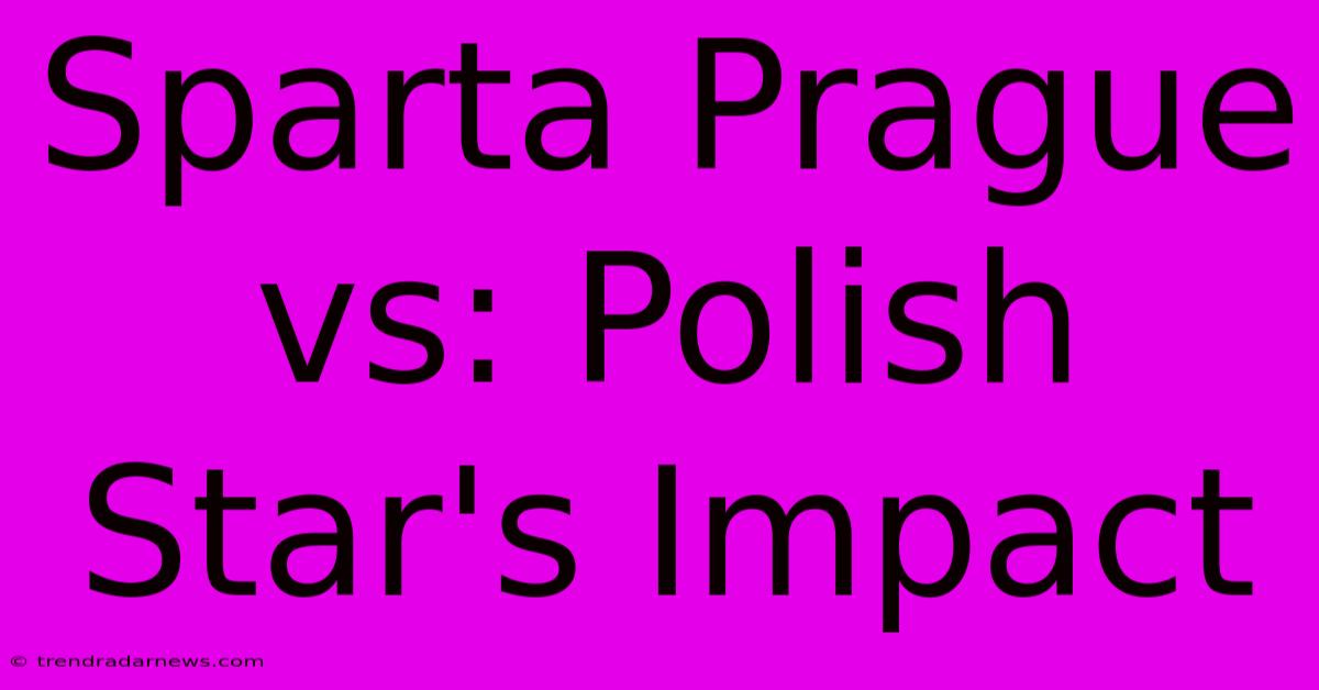 Sparta Prague Vs: Polish Star's Impact