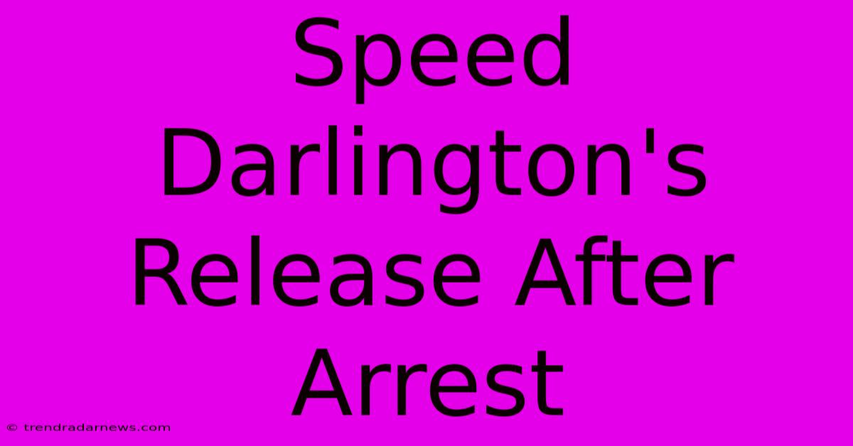 Speed Darlington's Release After Arrest