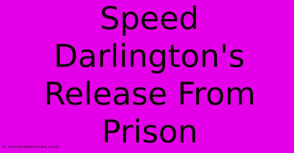 Speed Darlington's Release From Prison