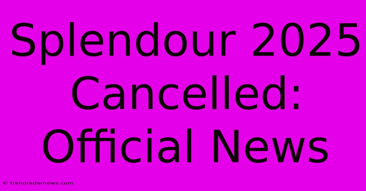 Splendour 2025 Cancelled: Official News