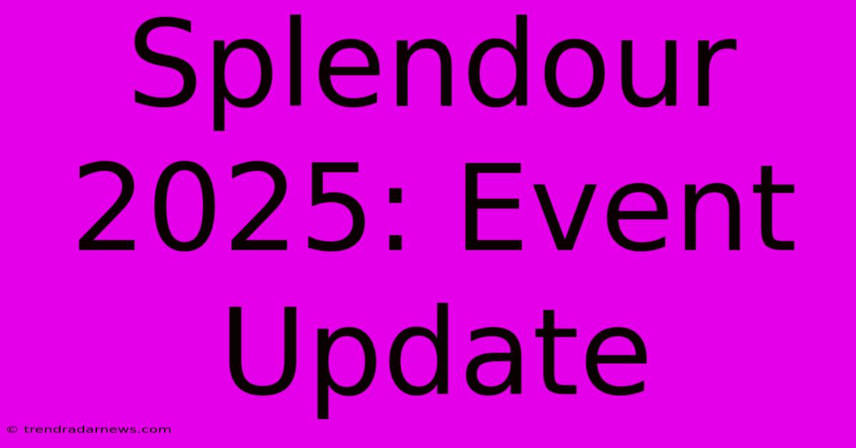 Splendour 2025: Event Update