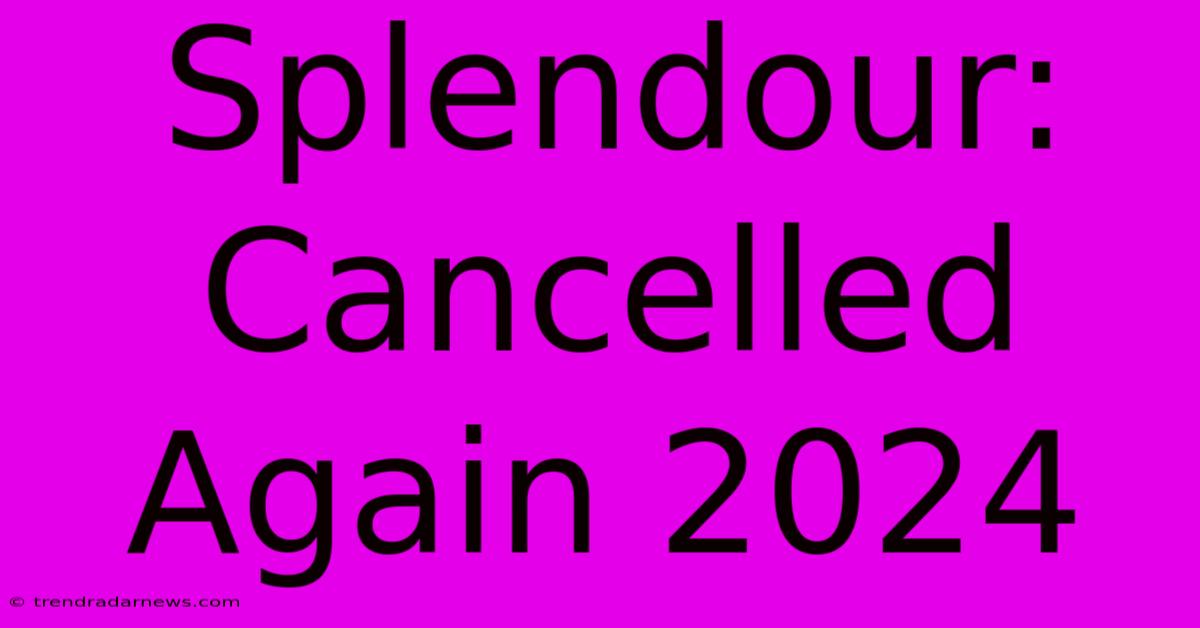 Splendour: Cancelled Again 2024