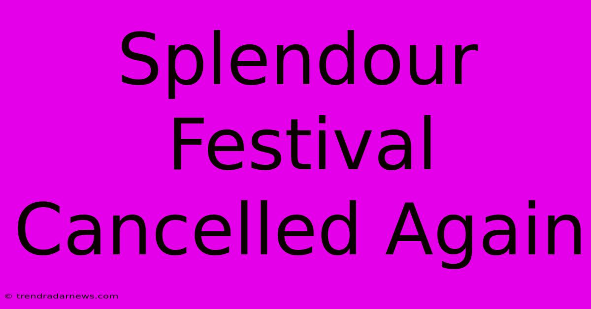 Splendour Festival Cancelled Again