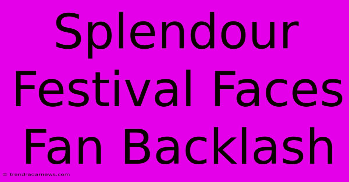 Splendour Festival Faces Fan Backlash