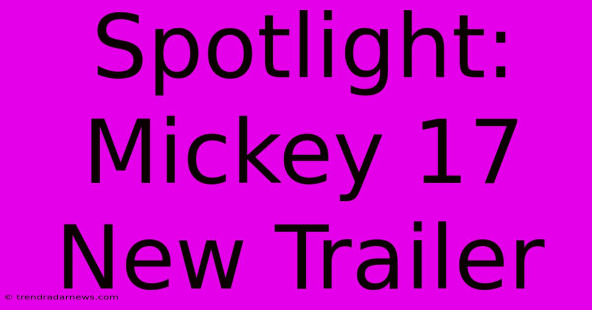 Spotlight: Mickey 17 New Trailer