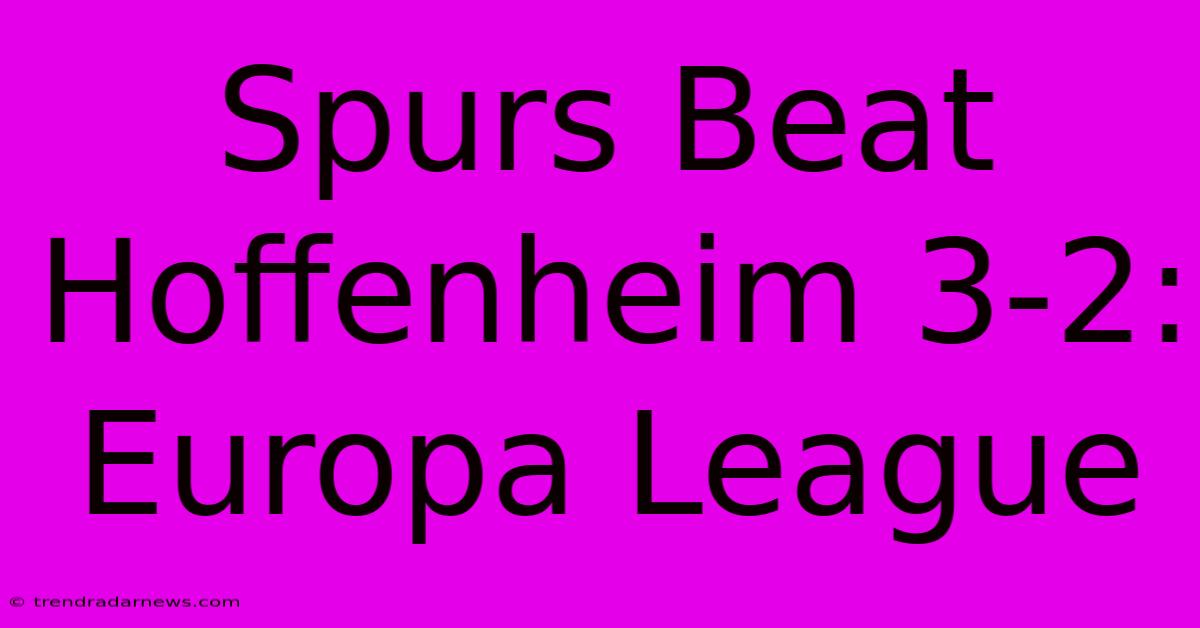 Spurs Beat Hoffenheim 3-2: Europa League