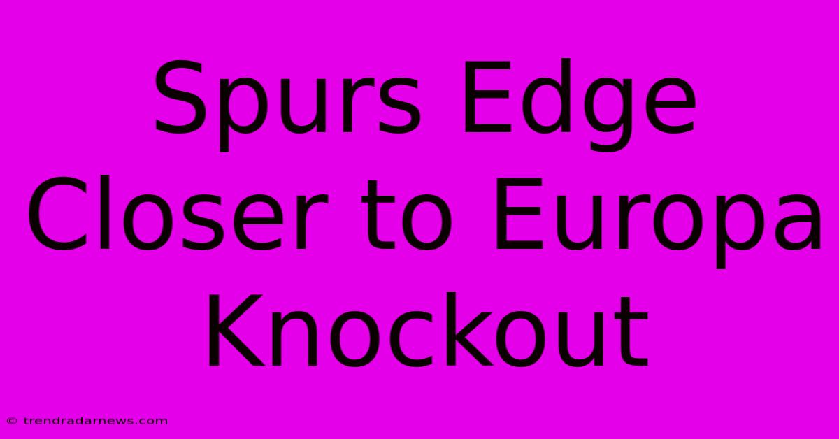 Spurs Edge Closer To Europa Knockout